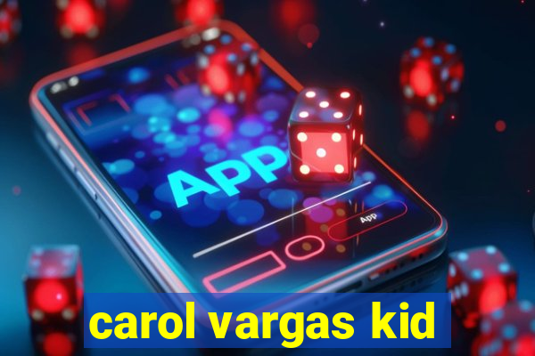 carol vargas kid